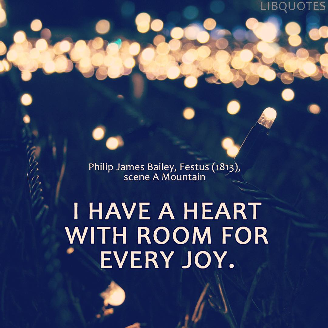 I have a heart with room for every joy.