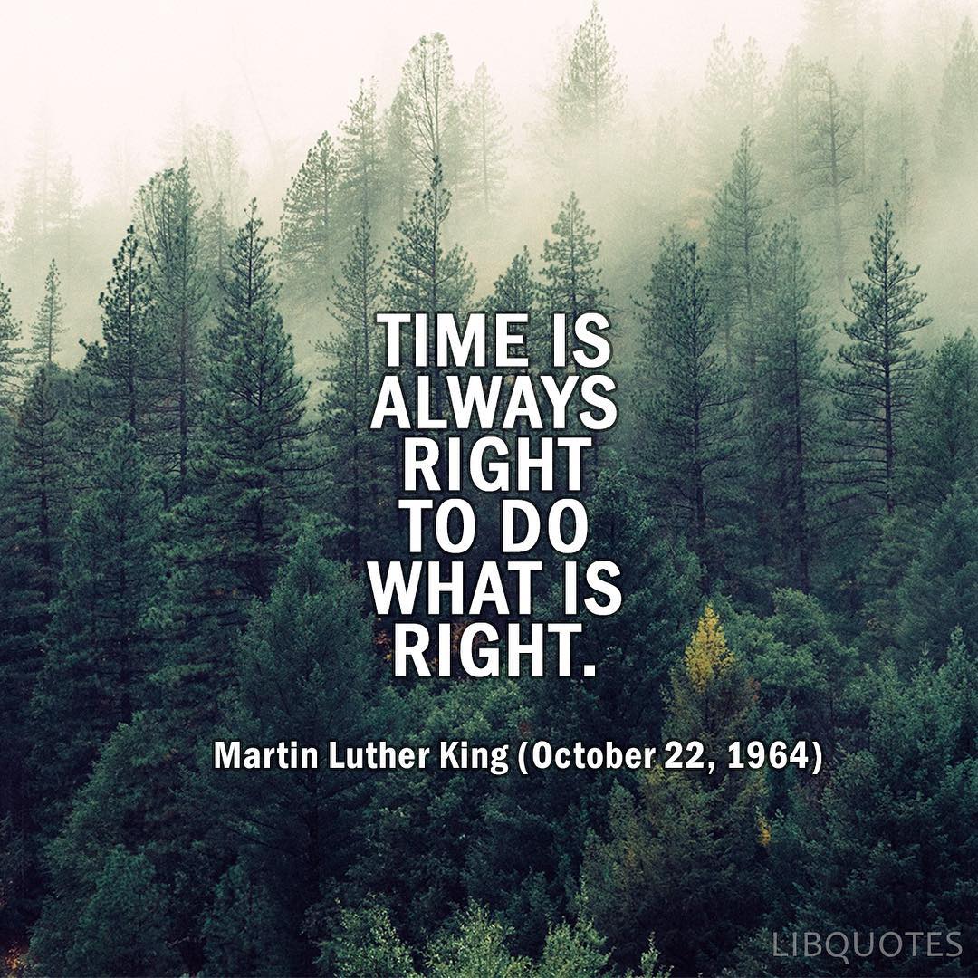 Time is always right to do what is right.