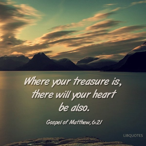 Picture Quote - Where your treasure is, there will your heart be also.